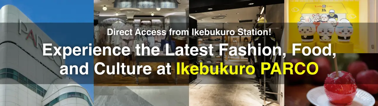 Direct Access from Ikebukuro Station! Experience the Latest Fashion, Food, and Culture at Ikebukuro PARCO