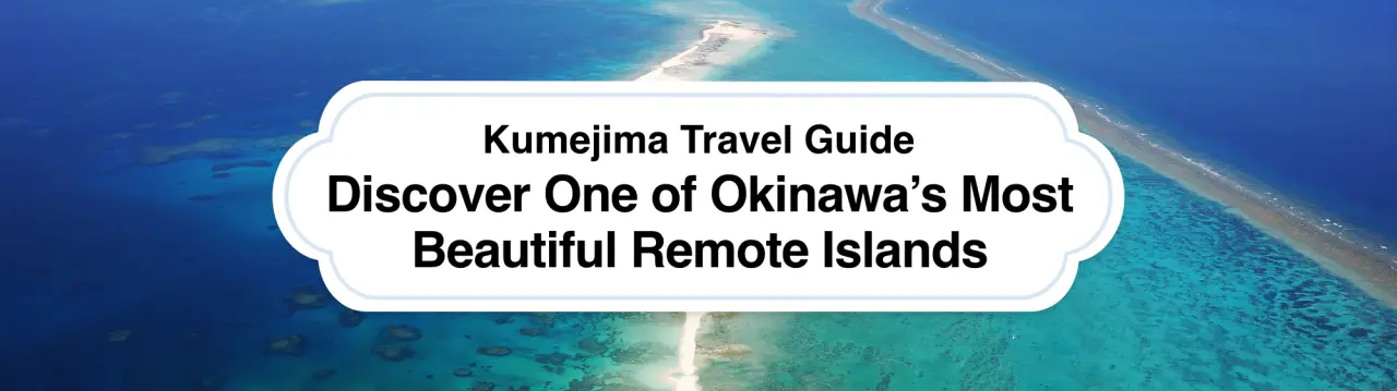 Kumejima Travel Guide: Discover One of Okinawa’s Most Beautiful Remote Islands