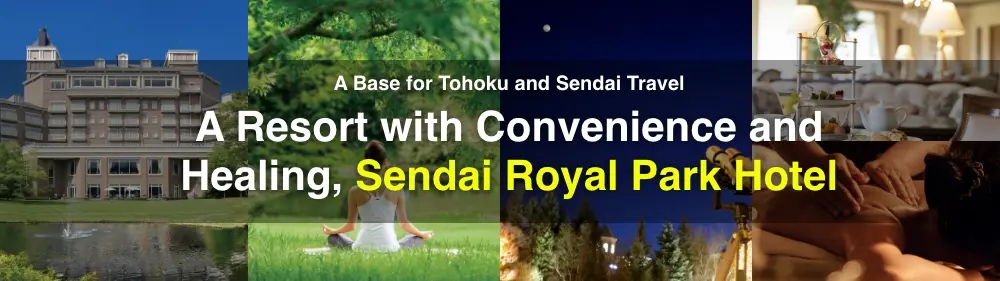 A Base for Tohoku and Sendai Travel: A Resort with Convenience and Healing, Sendai Royal Park Hotel