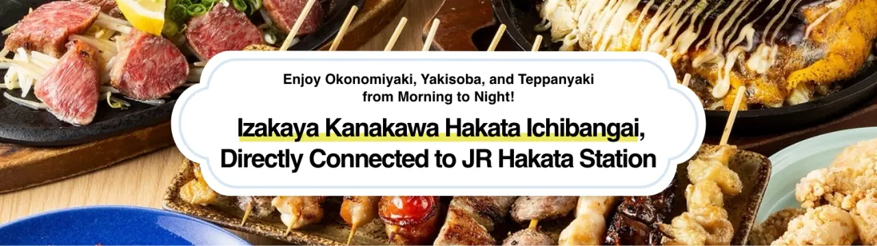 Enjoy Okonomiyaki, Yakisoba, and Teppanyaki from Morning to Night at Izakaya Kanakawa Hakata Ichibangai, Directly Connected to JR Hakata Station
