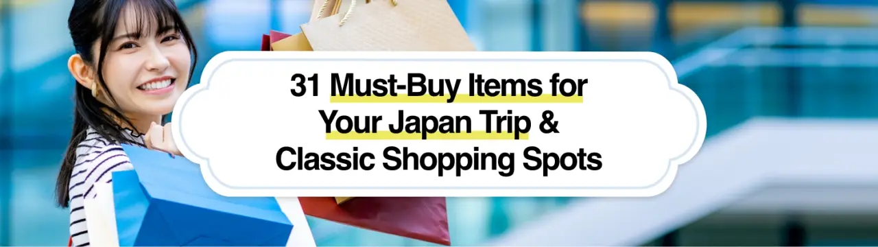 By Category: 31 Must-Buy Items for Your Japan Trip & Classic Shopping Spots
