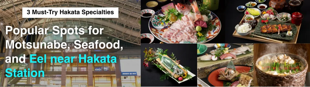 3 Must-Try Hakata Specialties: Popular Spots for Motsunabe, Seafood, and Eel near Hakata Station