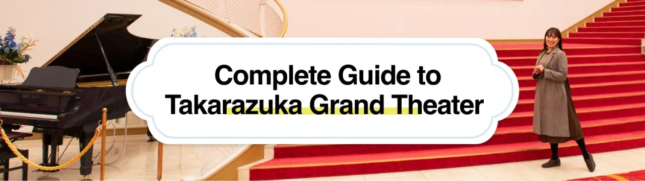 Experience Takarazuka Revue to the Fullest: The Allure of Its Stage Art and the Complete Guide to Takarazuka Grand Theater