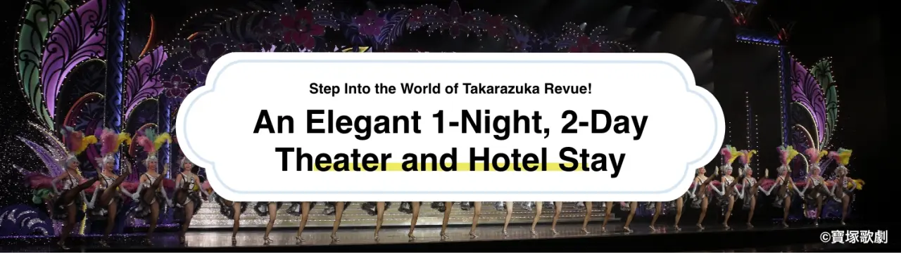 Step Into the World of Takarazuka Revue: An Elegant 1-Night, 2-Day Theater and Hotel Stay