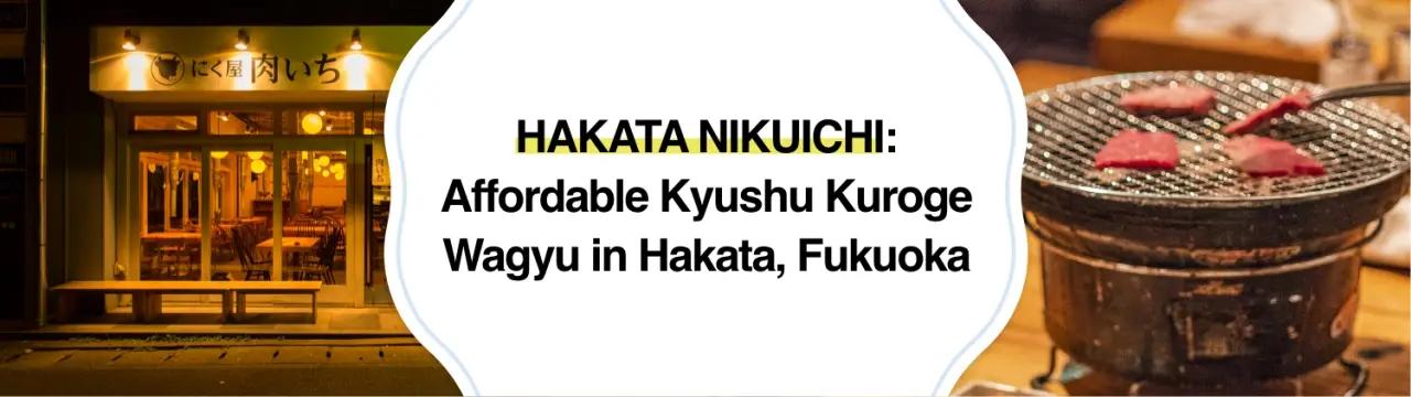 HAKATA NIKUICHI: Affordable Kyushu Kuroge Wagyu in Hakata, Fukuoka