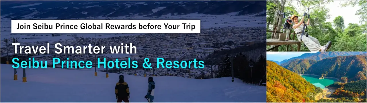 Join Seibu Prince Global Rewards before Your Trip and Travel Smarter with Seibu Prince Hotels & Resorts